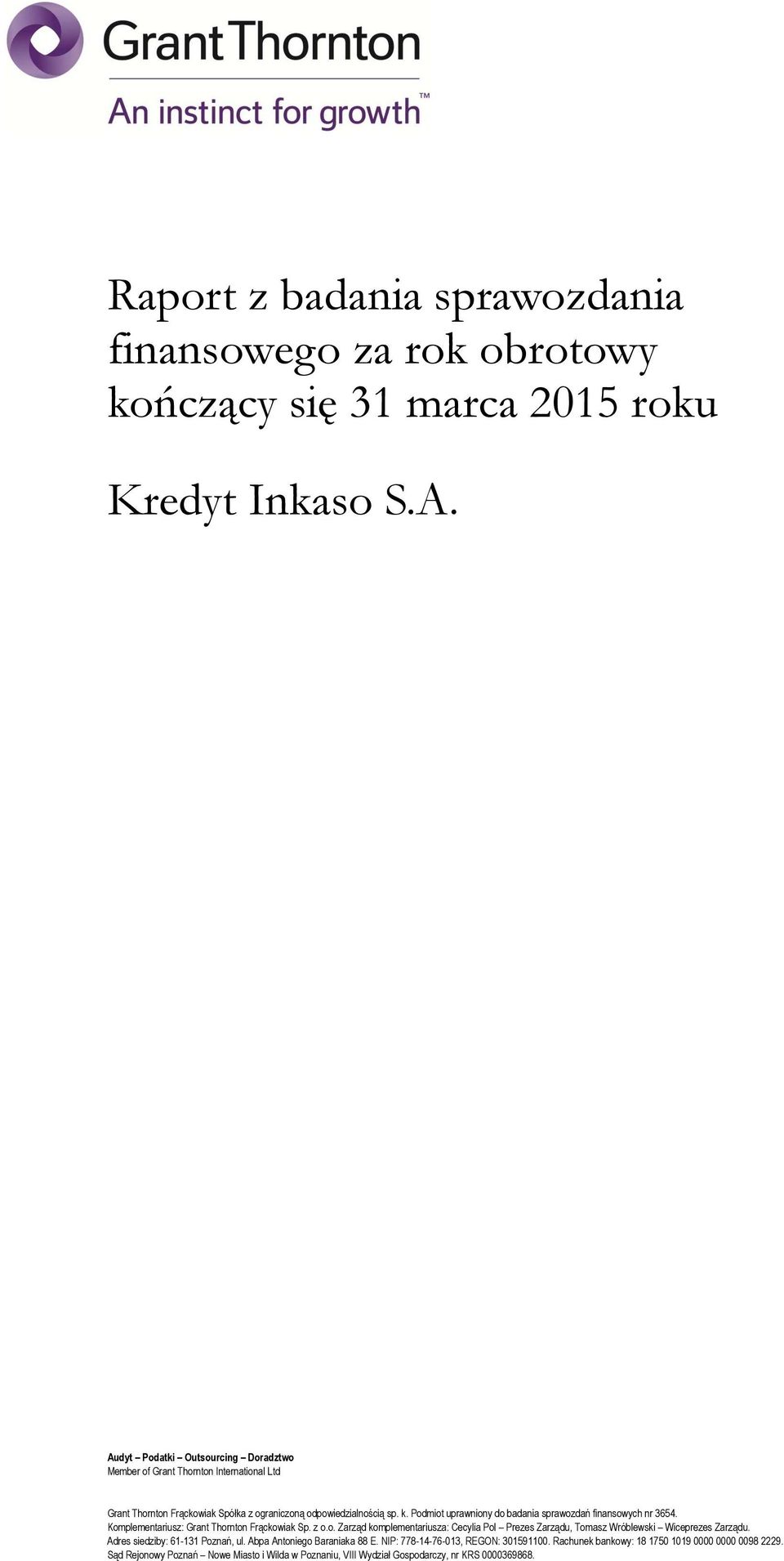 Podmiot uprawniony do badania sprawozdań finansowych nr 3654. Komplementariusz: Grant Thornton Frąckowiak Sp. z o.o. Zarząd komplementariusza: Cecylia Pol Prezes Zarządu, Tomasz Wróblewski Wiceprezes Zarządu.