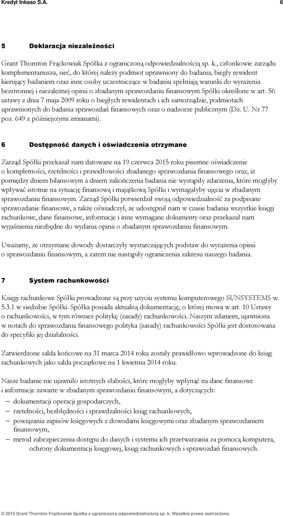 bezstronnej i niezależnej opinii o zbadanym sprawozdaniu finansowym Spółki określone w art.