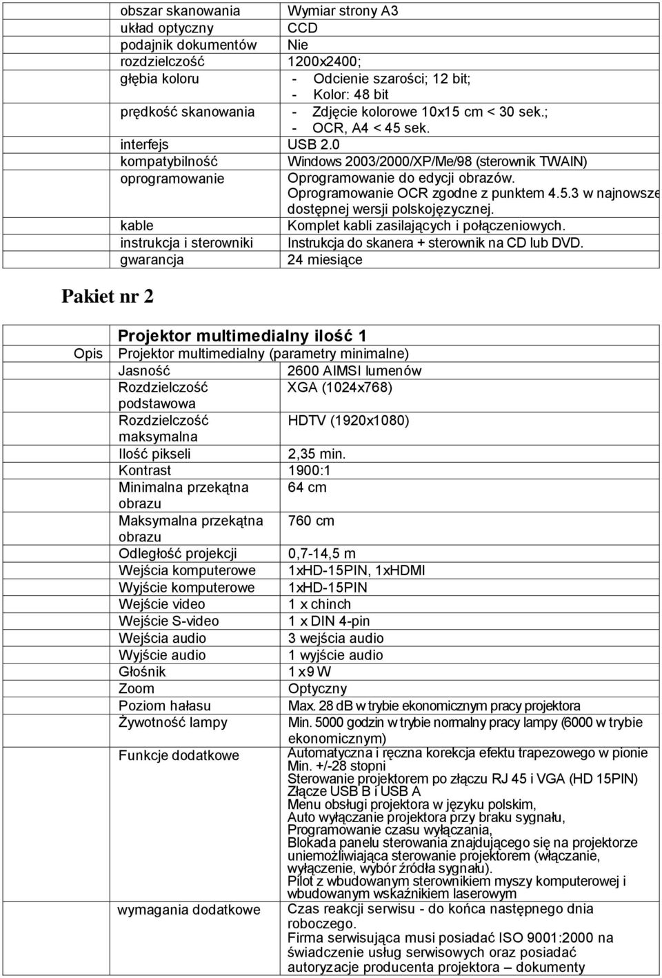 Oprogramowanie OCR zgodne z punktem 4.5.3 w najnowszej dostępnej wersji polskojęzycznej. kable Komplet kabli zasilających i połączeniowych.