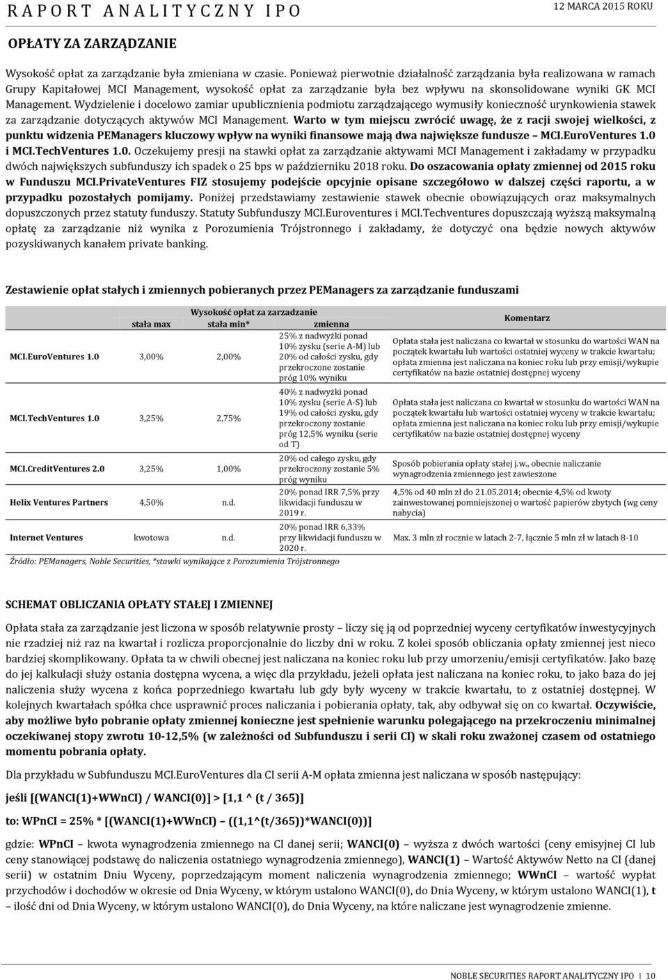 Wydzielenie i docelowo zamiar upublicznienia podmiotu zarządzającego wymusiły konieczność urynkowienia stawek za zarządzanie dotyczących aktywów MCI Management.
