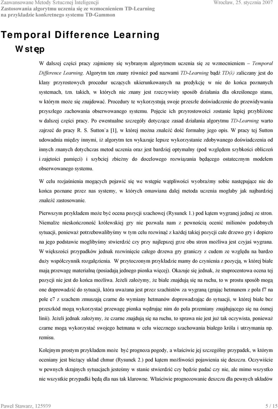 uczenia się ze wzocnienie Teporal Difference Learning.