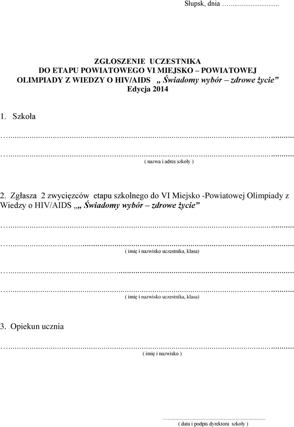 zdrowe życie Edycja 2014 1. Szkoła ( nazwa i adres szkoły ) 2.