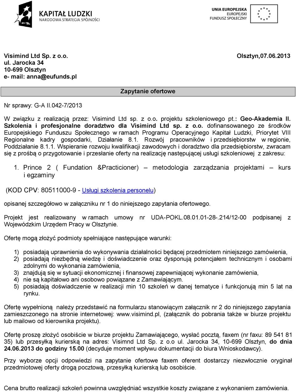 1. Rozwój pracowników i przedsiębiorstw w regionie, Poddziałanie 8.1.1. Wspieranie rozwoju kwalifikacji zawodowych i doradztwo dla przedsiębiorstw, zwracam się z prośbą o przygotowanie i przesłanie oferty na realizację następującej usługi szkoleniowej z zakresu: 1.