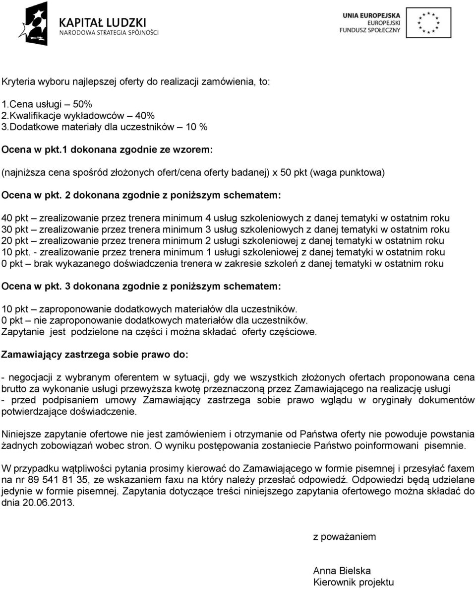 2 dokonana zgodnie z poniższym schematem: 40 pkt zrealizowanie przez trenera minimum 4 usług szkoleniowych z danej tematyki w 30 pkt zrealizowanie przez trenera minimum 3 usług szkoleniowych z danej