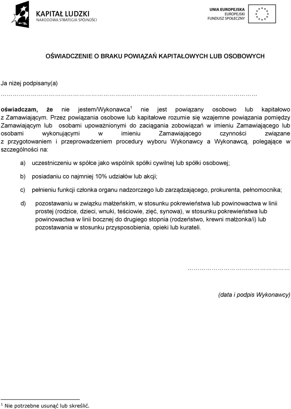 imieniu Zamawiającego czynności związane z przygotowaniem i przeprowadzeniem procedury wyboru Wykonawcy a Wykonawcą, polegające w szczególności na: a) uczestniczeniu w spółce jako wspólnik spółki