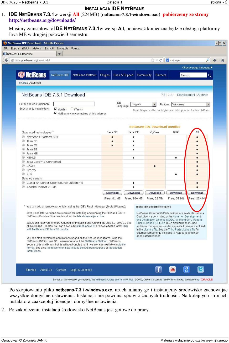 1w wersji All, ponieważ konieczna będzie obsługa platformy Java ME w drugiej połowie 3 semestru. Po skopiowaniu pliku netbeans-7.3.1-windows.