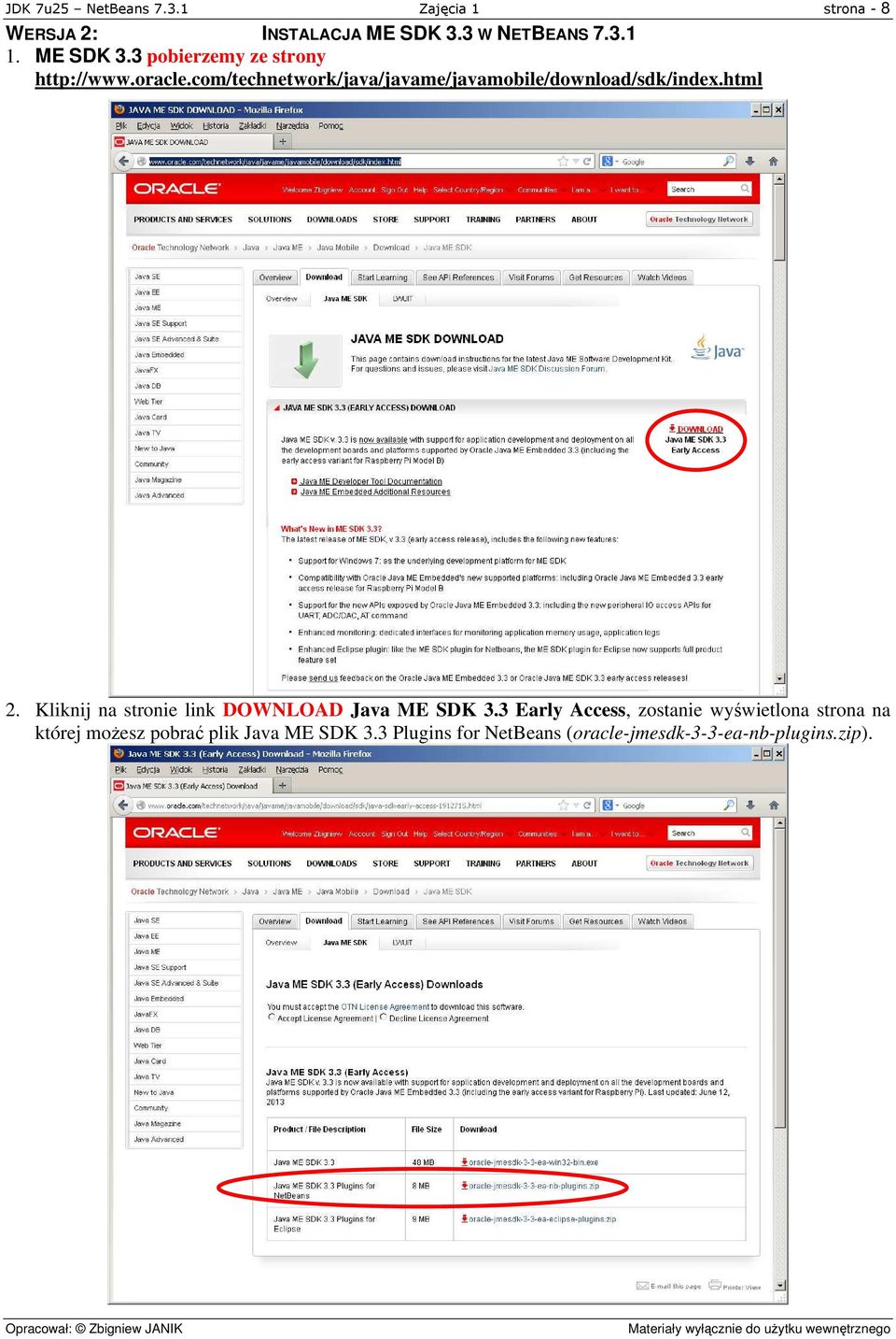 com/technetwork/java/javame/javamobile/download/sdk/index.html 2.