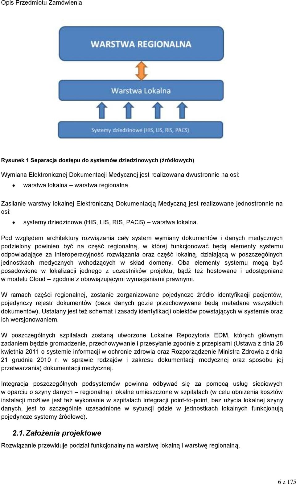 Pod względem architektury rozwiązania cały system wymiany dokumentów i danych medycznych podzielony powinien być na część regionalną, w której funkcjonować będą elementy systemu odpowiadające za