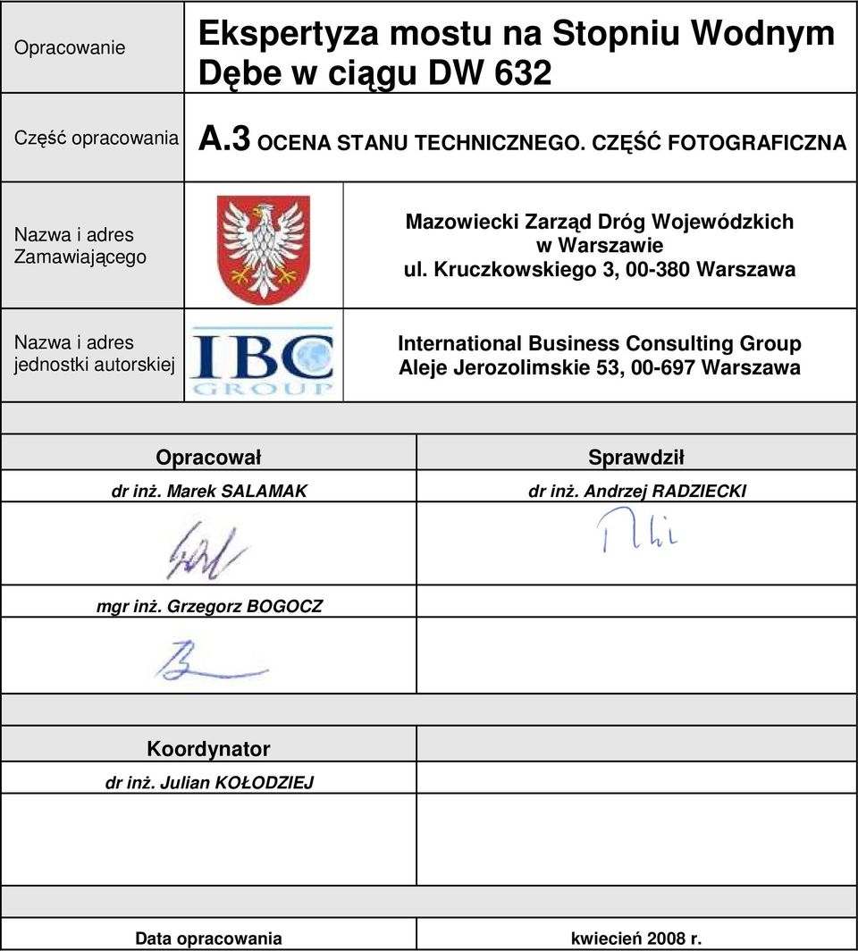 Kruczkowskiego 3, 00-380 Warszawa Nazwa i adres jednostki autorskiej International Business Consulting Group Aleje Jerozolimskie