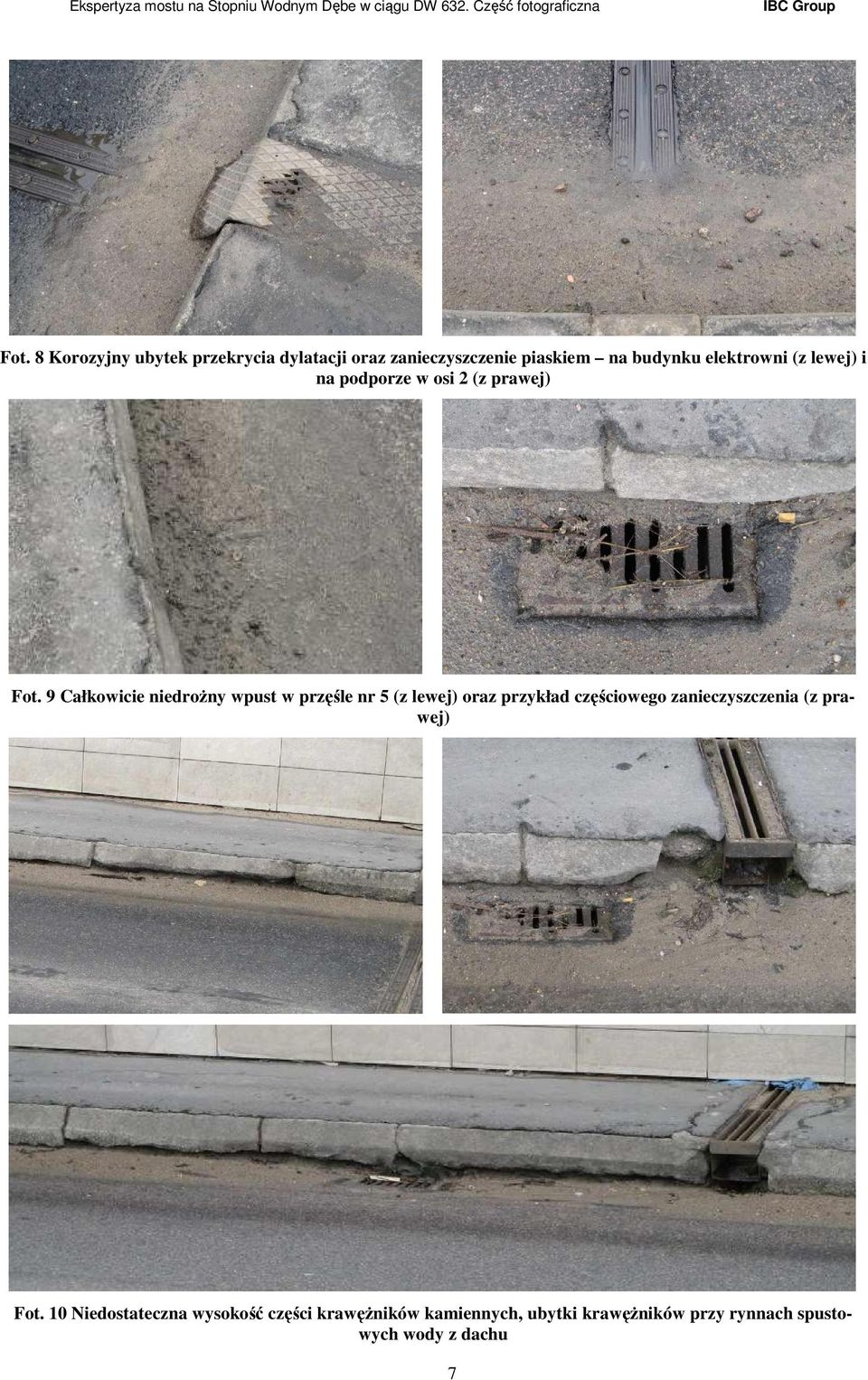 9 Całkowicie niedroŝny wpust w przęśle nr 5 (z lewej) oraz przykład częściowego