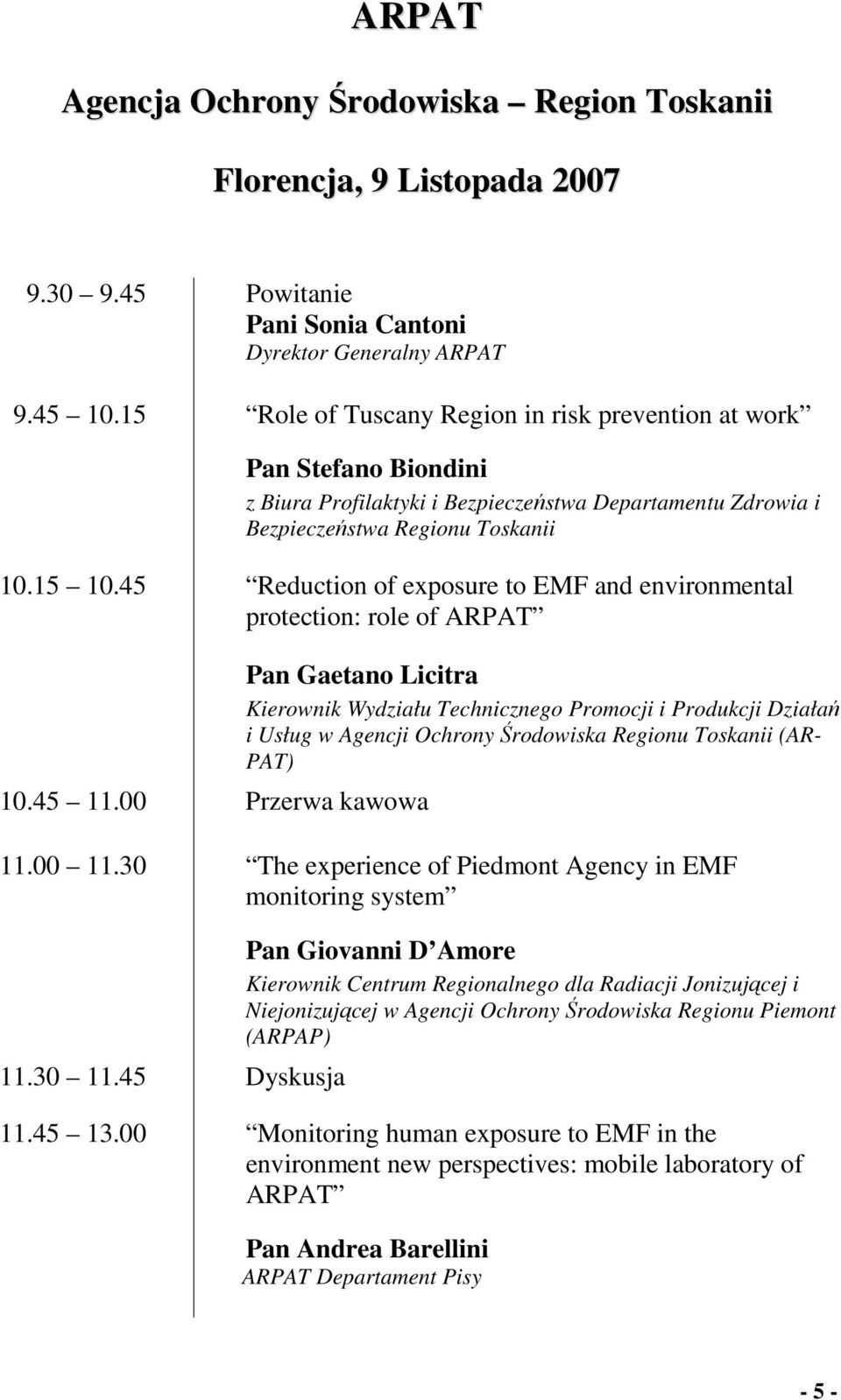 45 Reduction of exposure to EMF and environmental protection: role of ARPAT 10.45 11.