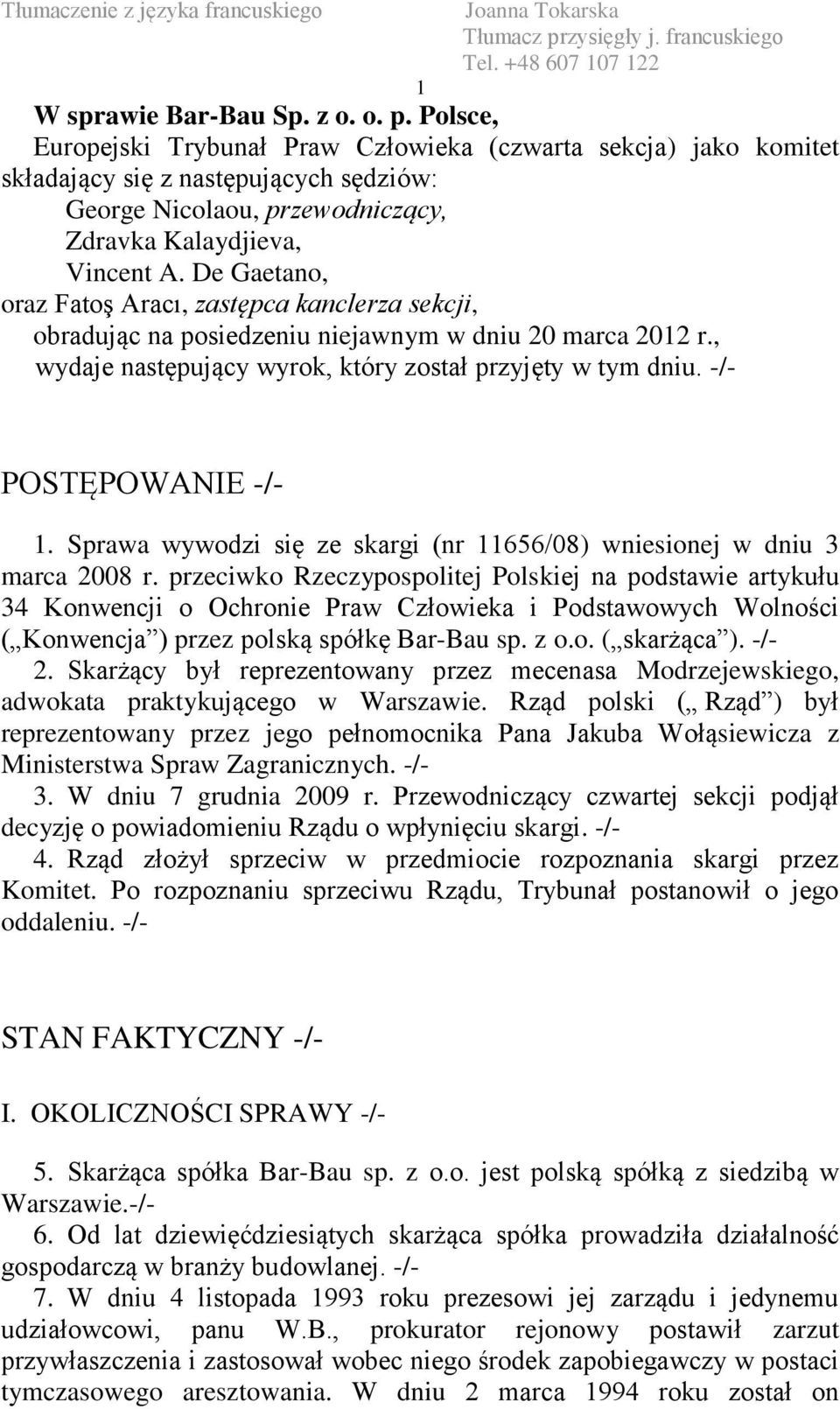 De Gaetano, oraz Fatoş Aracı, zastępca kanclerza sekcji, obradując na posiedzeniu niejawnym w dniu 20 marca 2012 r., wydaje następujący wyrok, który został przyjęty w tym dniu. -/- POSTĘPOWANIE -/- 1.
