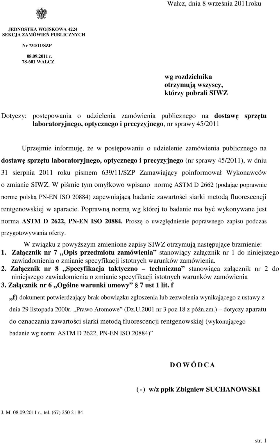 45/2011 Uprzejmie informuję, że w postępowaniu o udzielenie zamówienia publicznego na dostawę sprzętu laboratoryjnego, optycznego i precyzyjnego (nr sprawy 45/2011), w dniu 31 sierpnia 2011 roku