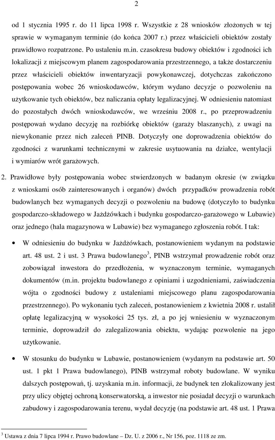 czasokresu budowy obiektów i zgodności ich lokalizacji z miejscowym planem zagospodarowania przestrzennego, a takŝe dostarczeniu przez właścicieli obiektów inwentaryzacji powykonawczej, dotychczas