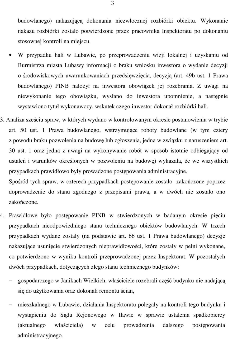 przedsięwzięcia, decyzją (art. 49b ust. 1 Prawa budowlanego) PINB nałoŝył na inwestora obowiązek jej rozebrania.