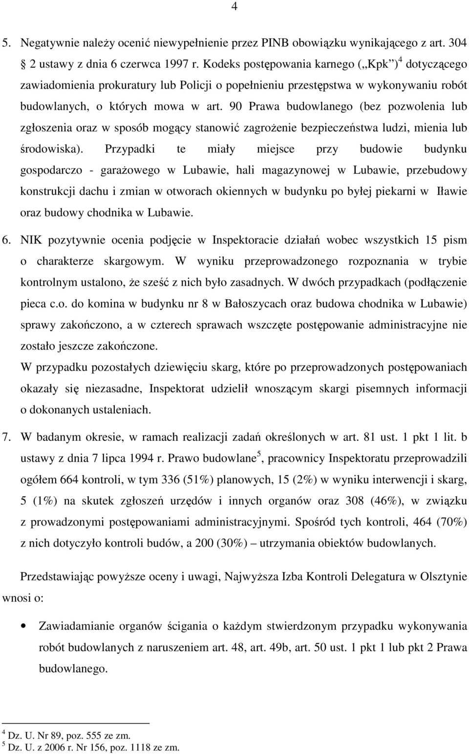 90 Prawa budowlanego (bez pozwolenia lub zgłoszenia oraz w sposób mogący stanowić zagroŝenie bezpieczeństwa ludzi, mienia lub środowiska).