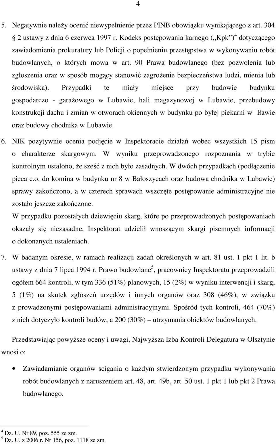 90 Prawa budowlanego (bez pozwolenia lub zgłoszenia oraz w sposób mogący stanowić zagroŝenie bezpieczeństwa ludzi, mienia lub środowiska).