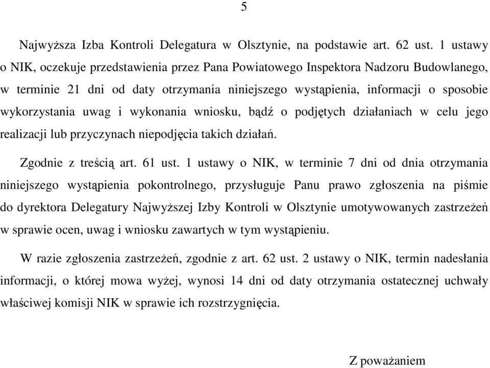 wykonania wniosku, bądź o podjętych działaniach w celu jego realizacji lub przyczynach niepodjęcia takich działań. Zgodnie z treścią art. 61 ust.