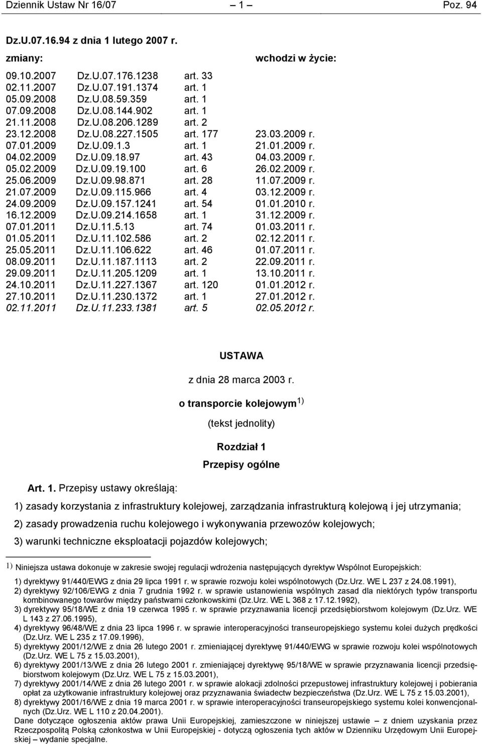 43 04.03.2009 r. 05.02.2009 Dz.U.09.19.100 art. 6 26.02.2009 r. 25.06.2009 Dz.U.09.98.871 art. 28 11.07.2009 r. 21.07.2009 Dz.U.09.115.966 art. 4 03.12.2009 r. 24.09.2009 Dz.U.09.157.1241 art. 54 01.