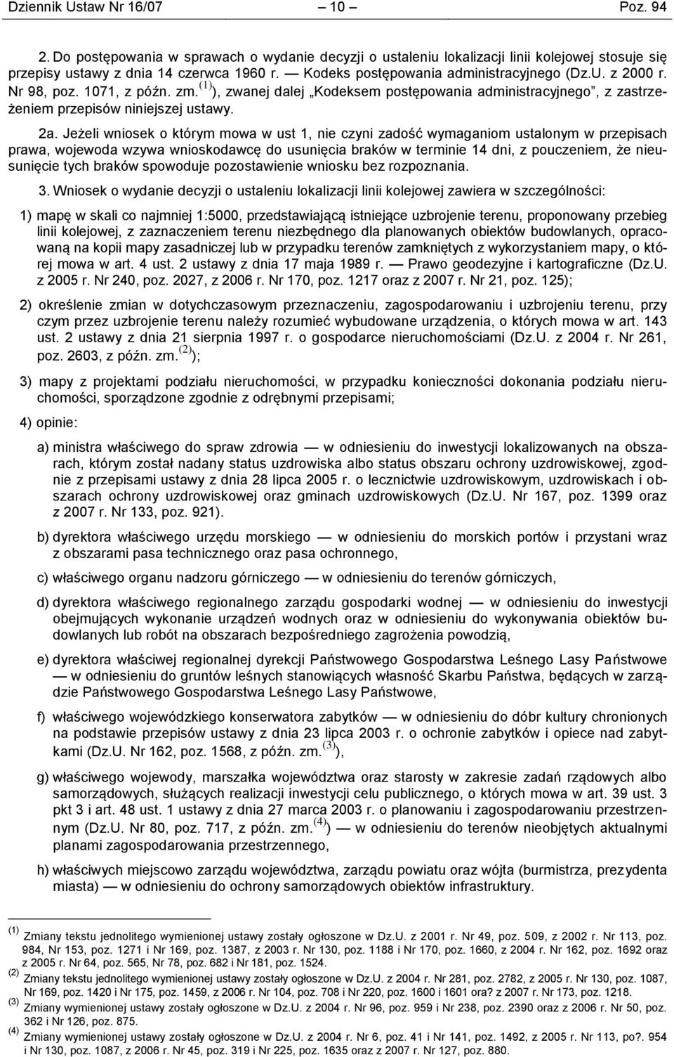 Jeżeli wniosek o którym mowa w ust 1, nie czyni zadość wymaganiom ustalonym w przepisach prawa, wojewoda wzywa wnioskodawcę do usunięcia braków w terminie 14 dni, z pouczeniem, że nieusunięcie tych