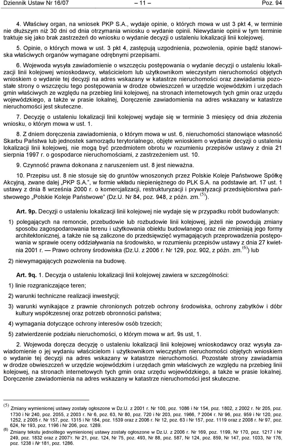 3 pkt 4, zastępują uzgodnienia, pozwolenia, opinie bądź stanowiska właściwych organów wymagane odrębnymi przepisami. 6.