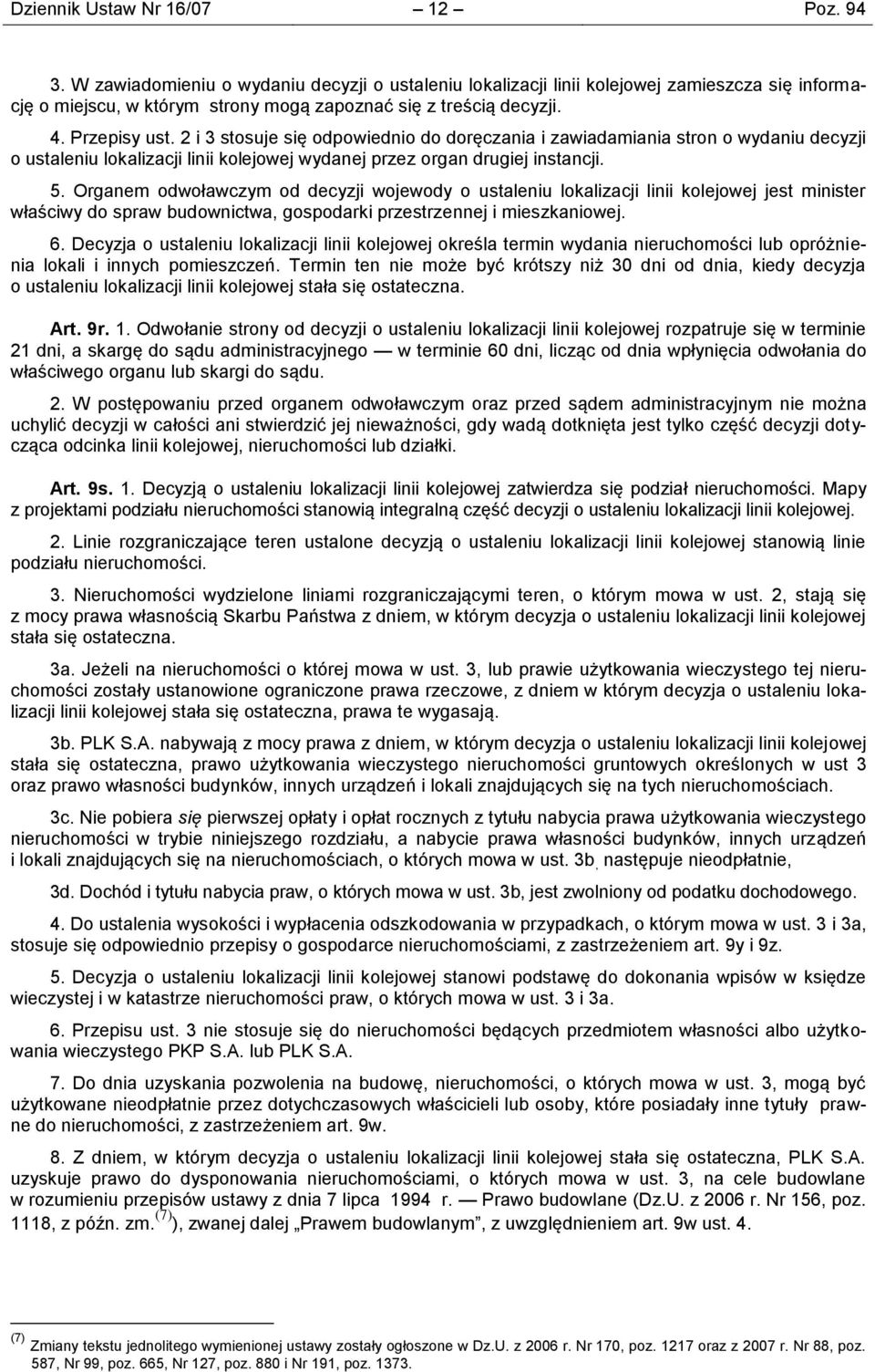 2 i 3 stosuje się odpowiednio do doręczania i zawiadamiania stron o wydaniu decyzji o ustaleniu lokalizacji linii kolejowej wydanej przez organ drugiej instancji. 5.