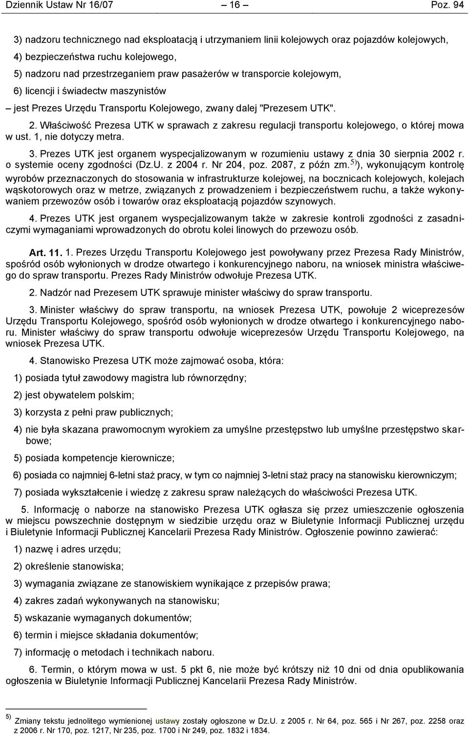 kolejowym, 6) licencji i świadectw maszynistów jest Prezes Urzędu Transportu Kolejowego, zwany dalej "Prezesem UTK". 2.