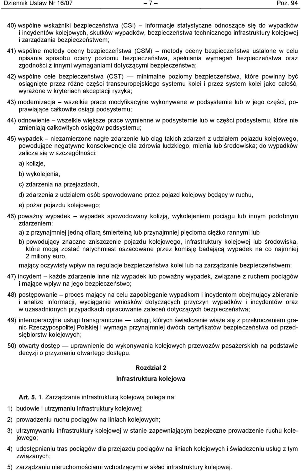 zarządzania bezpieczeństwem; 41) wspólne metody oceny bezpieczeństwa (CSM) metody oceny bezpieczeństwa ustalone w celu opisania sposobu oceny poziomu bezpieczeństwa, spełniania wymagań bezpieczeństwa