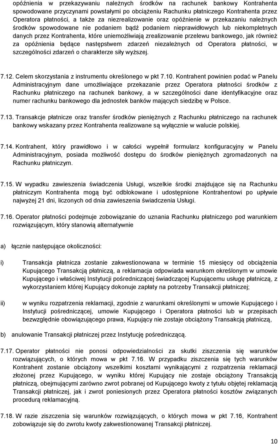 przelewu bankowego, jak również za opóźnienia będące następstwem zdarzeń niezależnych od Operatora płatności, w szczególności zdarzeń o charakterze siły wyższej. 7.12.