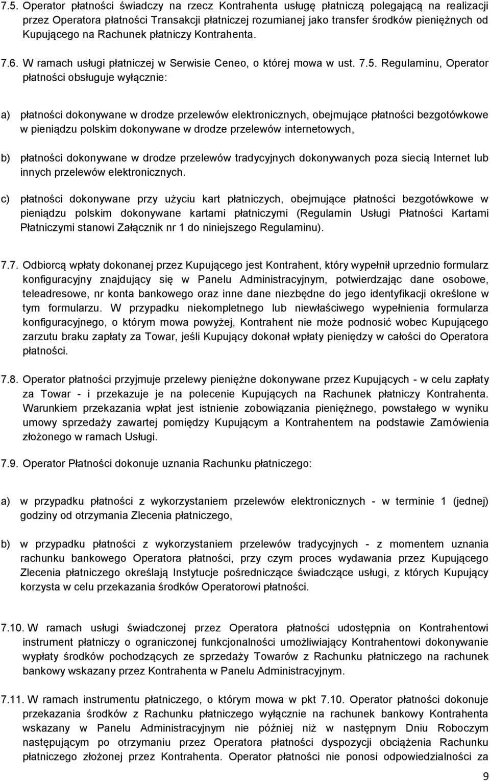 Regulaminu, Operator płatności obsługuje wyłącznie: a) płatności dokonywane w drodze przelewów elektronicznych, obejmujące płatności bezgotówkowe w pieniądzu polskim dokonywane w drodze przelewów