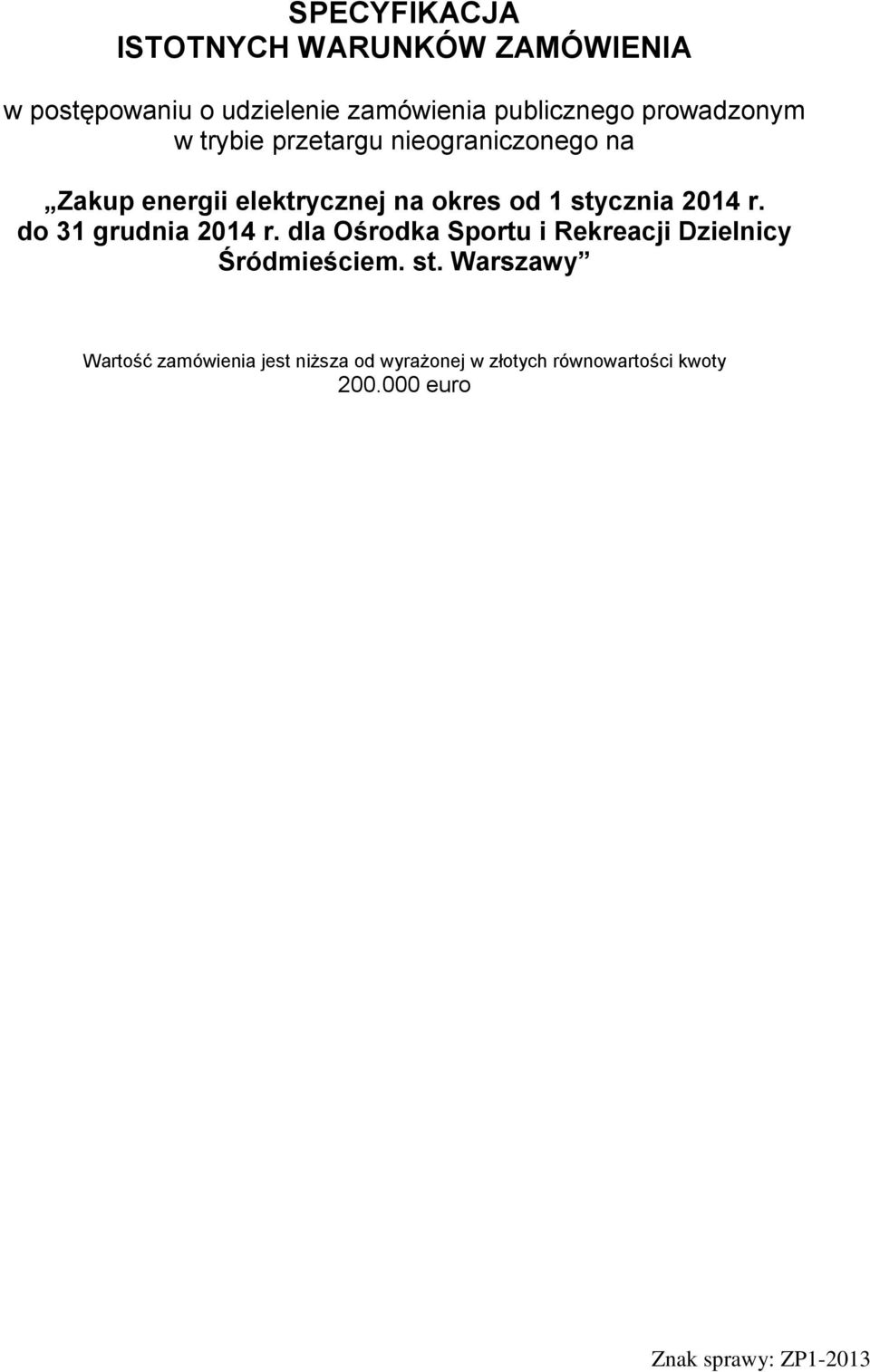 stycznia 2014 r. do 31 grudnia 2014 r. dla Ośrodka Sportu i Rekreacji Dzielnicy Śródmieściem.