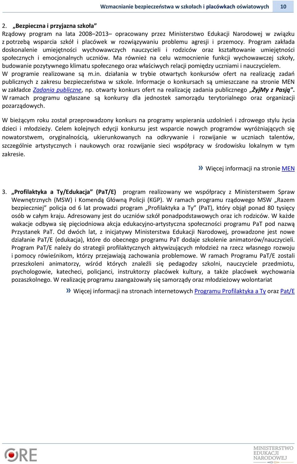 przemocy. Program zakłada doskonalenie umiejętności wychowawczych nauczycieli i rodziców oraz kształtowanie umiejętności społecznych i emocjonalnych uczniów.
