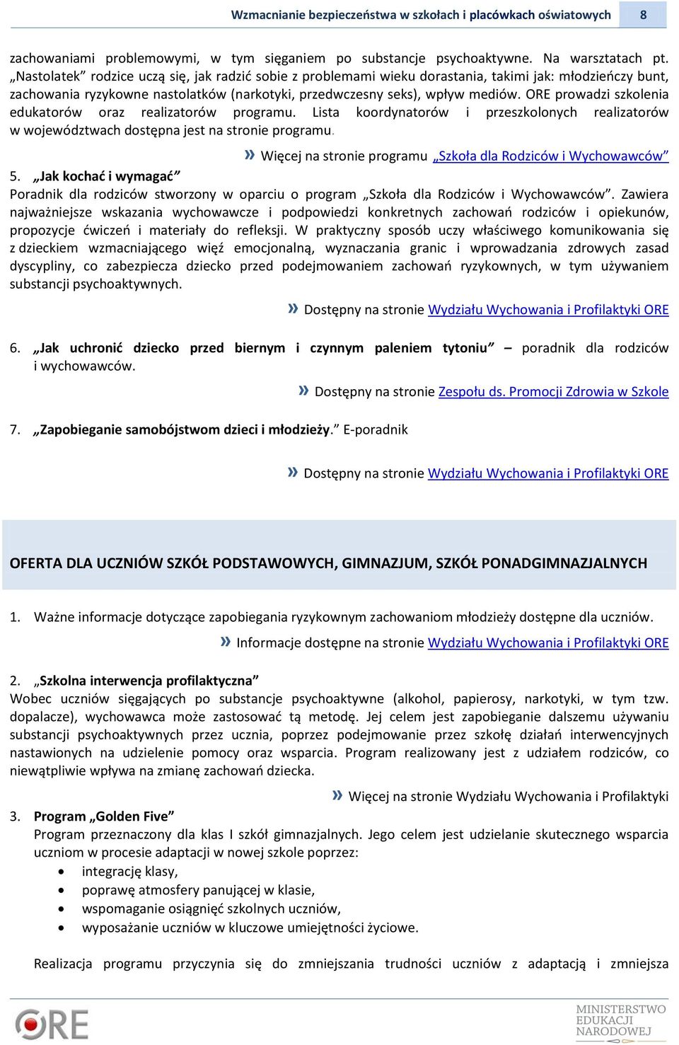 ORE prowadzi szkolenia edukatorów oraz realizatorów programu. Lista koordynatorów i przeszkolonych realizatorów w województwach dostępna jest na stronie programu.