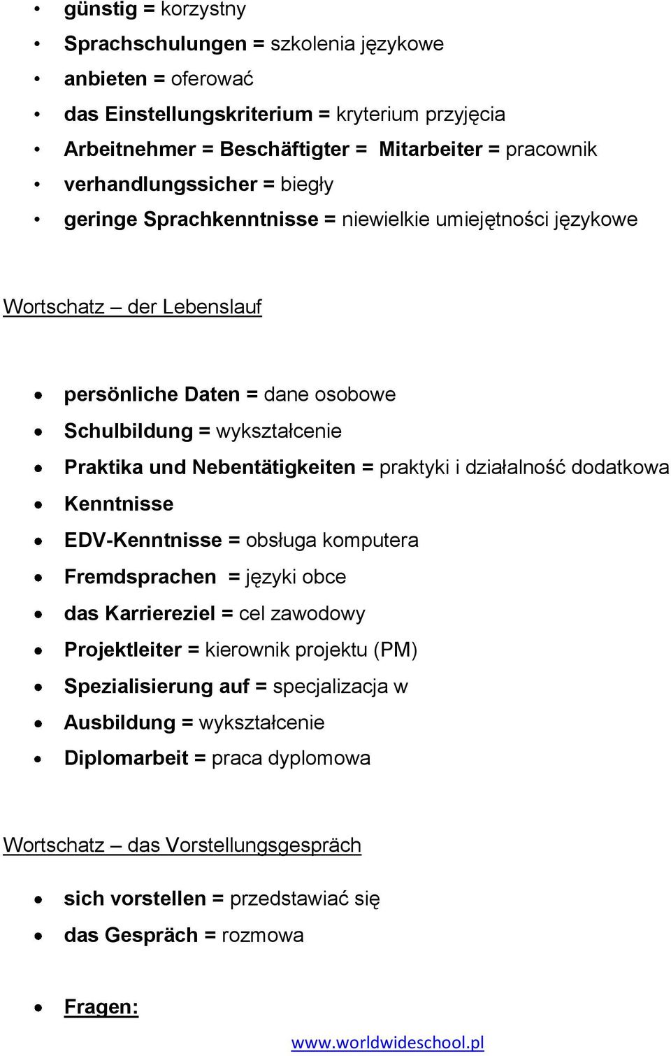 Nebentätigkeiten = praktyki i działalność dodatkowa Kenntnisse EDV-Kenntnisse = obsługa komputera Fremdsprachen = języki obce das Karriereziel = cel zawodowy Projektleiter = kierownik