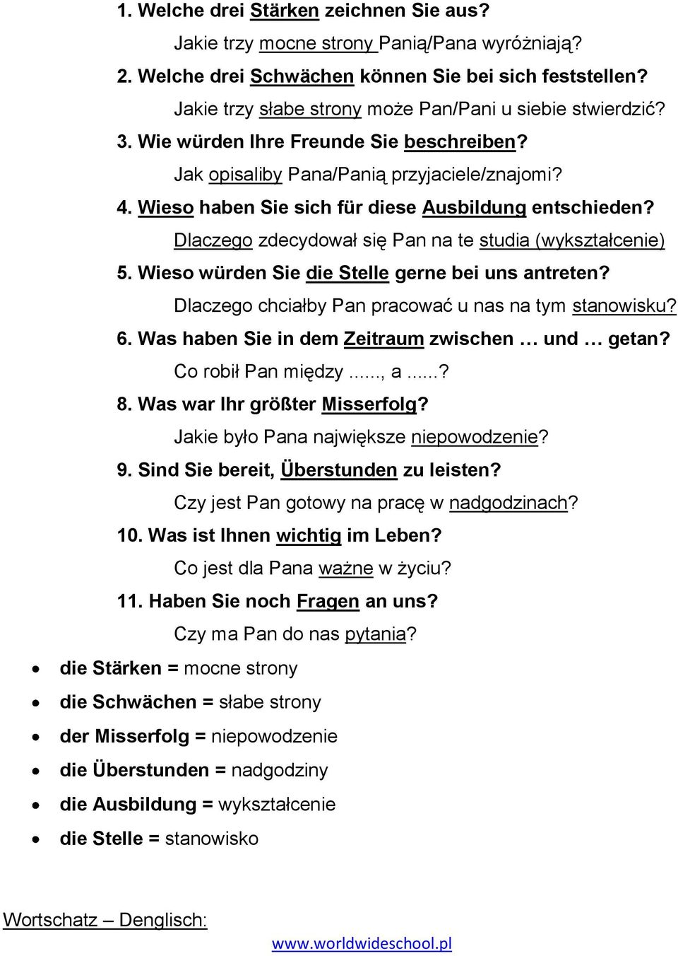 Wieso haben Sie sich für diese Ausbildung entschieden? Dlaczego zdecydował się Pan na te studia (wykształcenie) 5. Wieso würden Sie die Stelle gerne bei uns antreten?