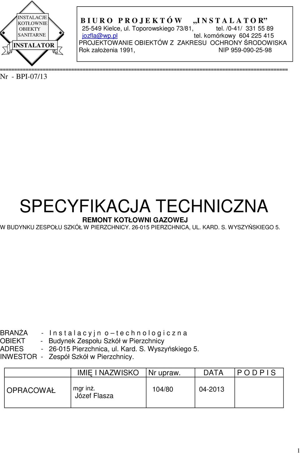 ===================================================================================================== Nr - BPI-07/13 SPECYFIKACJA TECHNICZNA REMONT KOTŁOWNI GAZOWEJ W BUDYNKU ZESPOŁU SZKÓŁ W