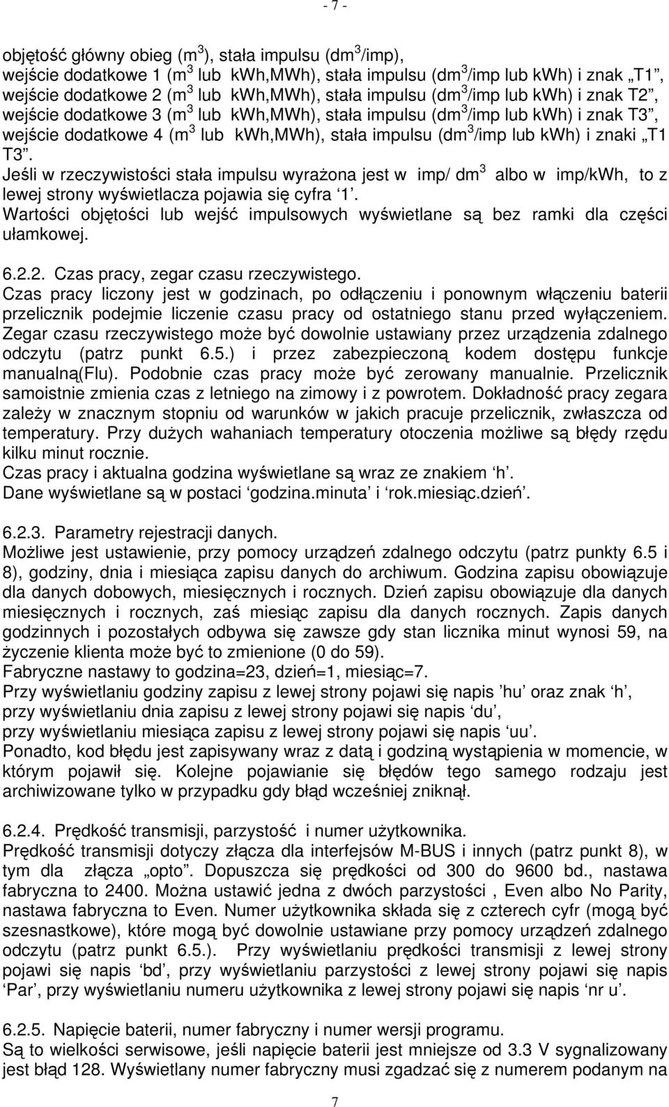 T3. Jeśli w rzeczywistości stała impulsu wyrażona jest w imp/ dm 3 albo w imp/kwh, to z lewej strony wyświetlacza pojawia się cyfra 1.
