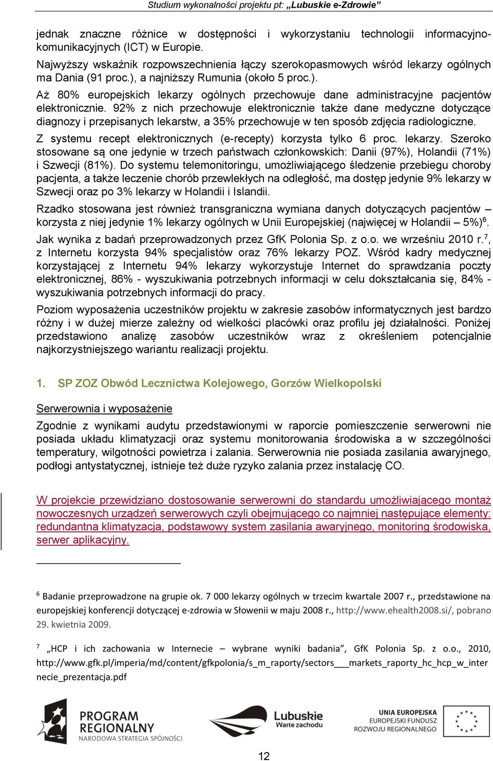 92% z nich przechowuje elektronicznie także dane medyczne dotyczące diagnozy i przepisanych lekarstw, a 35% przechowuje w ten sposób zdjęcia radiologiczne.