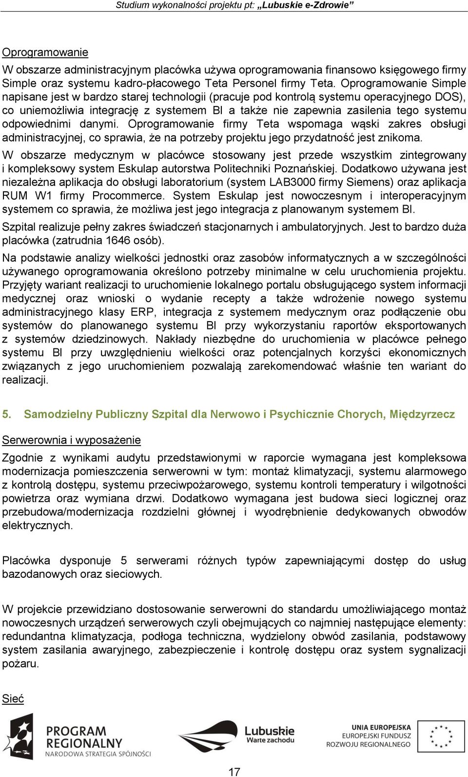 odpowiednimi danymi. Oprogramowanie firmy Teta wspomaga wąski zakres obsługi administracyjnej, co sprawia, że na potrzeby projektu jego przydatność jest znikoma.