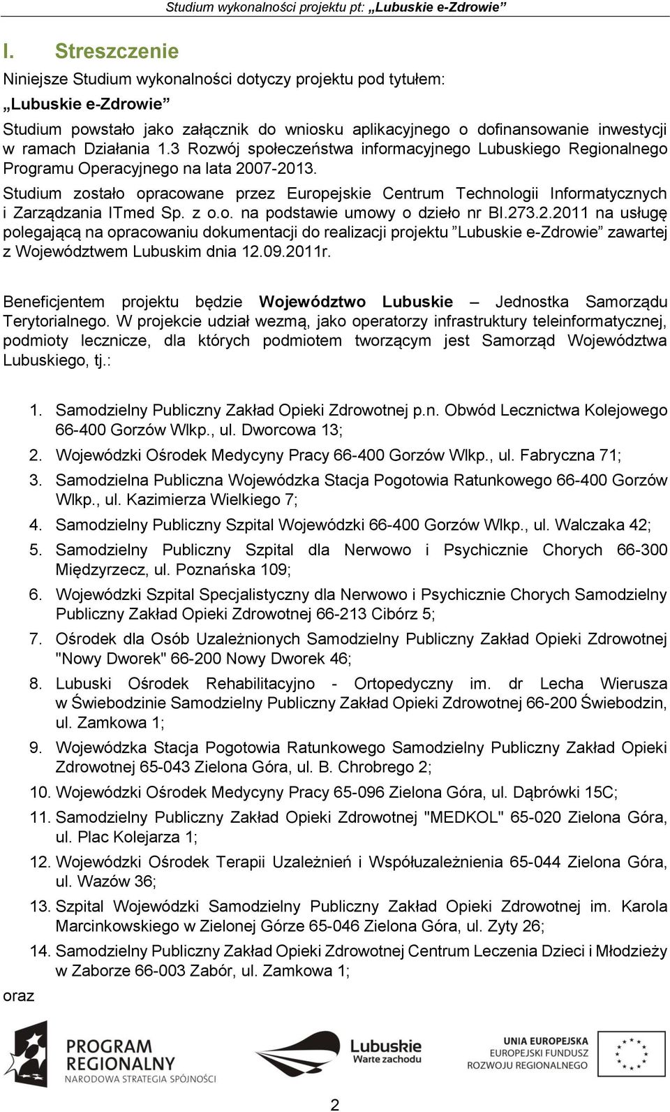 Studium zostało opracowane przez Europejskie Centrum Technologii Informatycznych i Zarządzania ITmed Sp. z o.o. na podstawie umowy o dzieło nr BI.27