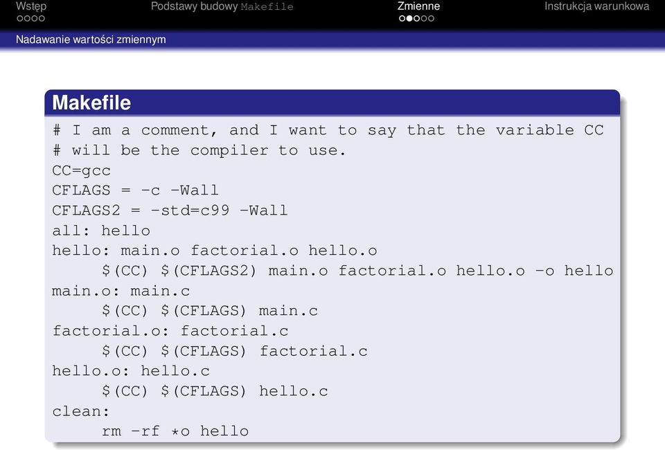 o hello.o $(CC) $(CFLAGS2) main.o factorial.o hello.o -o hello main.o: main.c $(CC) $(CFLAGS) main.