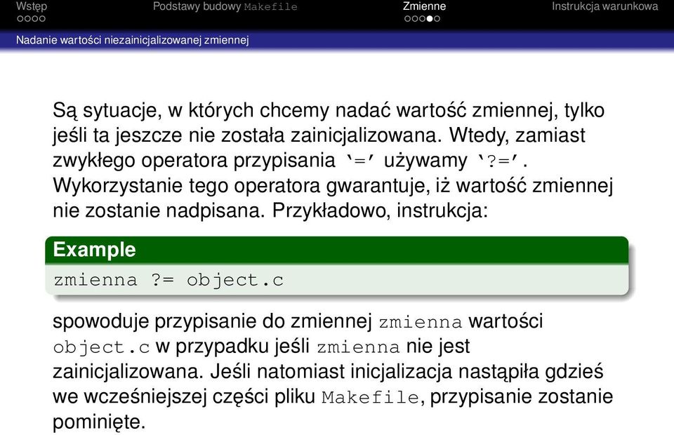 używamy?=. Wykorzystanie tego operatora gwarantuje, iż wartość zmiennej nie zostanie nadpisana. Przykładowo, instrukcja: Example zmienna?= object.