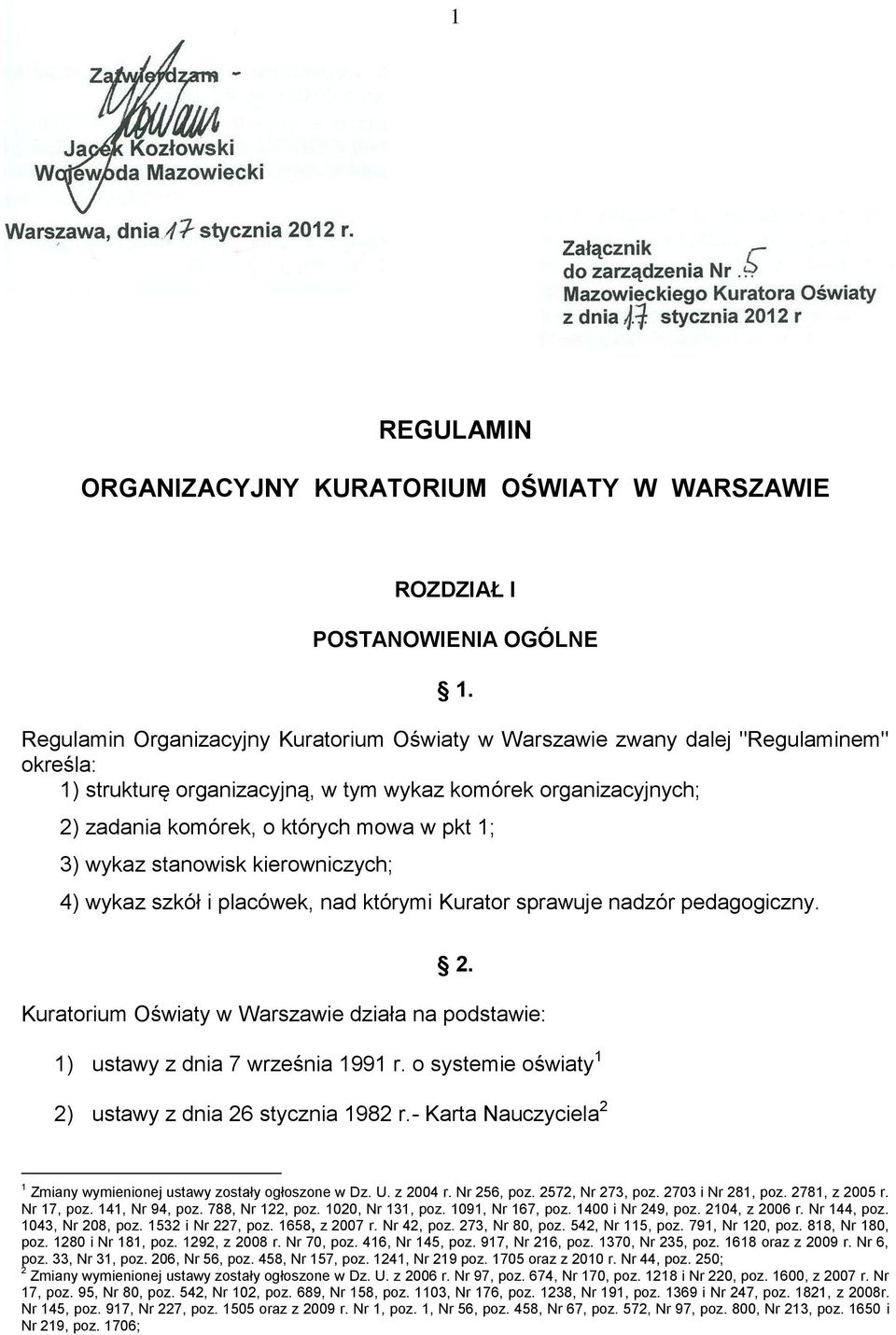 3) wykaz stanowisk kierowniczych; 4) wykaz szkół i placówek, nad którymi Kurator sprawuje nadzór pedagogiczny. 2.