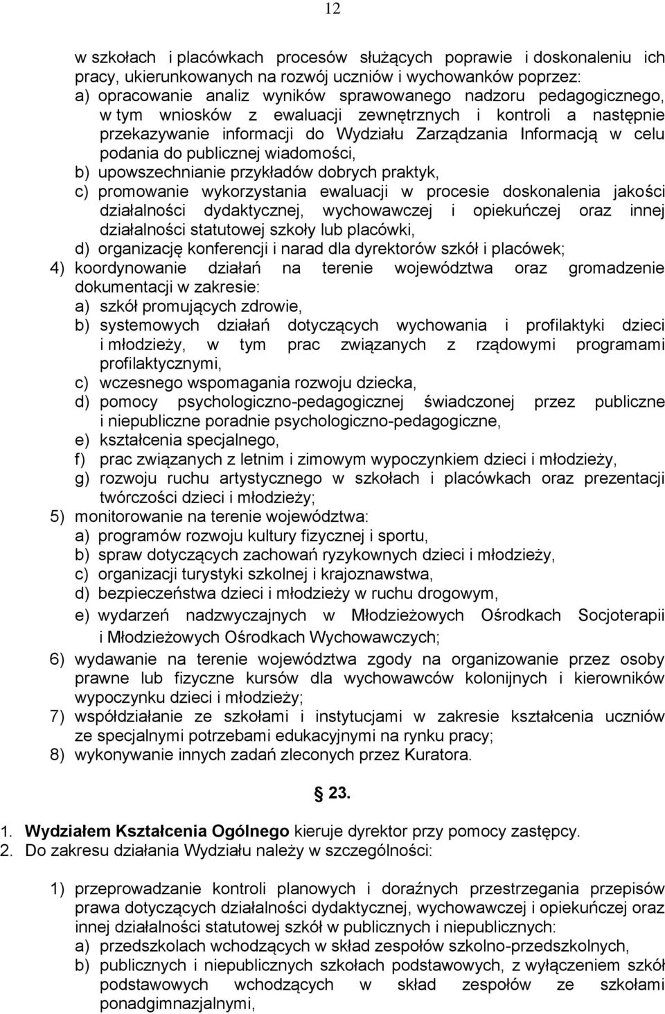 przykładów dobrych praktyk, c) promowanie wykorzystania ewaluacji w procesie doskonalenia jakości działalności dydaktycznej, wychowawczej i opiekuńczej oraz innej działalności statutowej szkoły lub