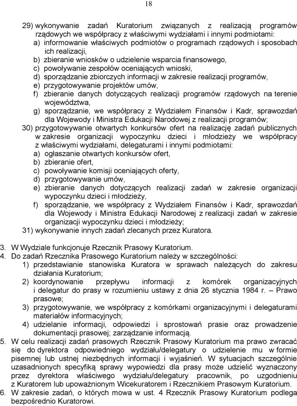 programów, e) przygotowywanie projektów umów, f) zbieranie danych dotyczących realizacji programów rządowych na terenie województwa, g) sporządzanie, we współpracy z Wydziałem Finansów i Kadr,