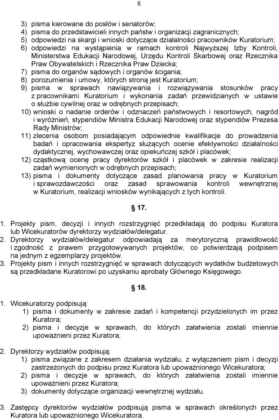 do organów sądowych i organów ścigania; 8) porozumienia i umowy, których stroną jest Kuratorium; 9) pisma w sprawach nawiązywania i rozwiązywania stosunków pracy z pracownikami Kuratorium i wykonania