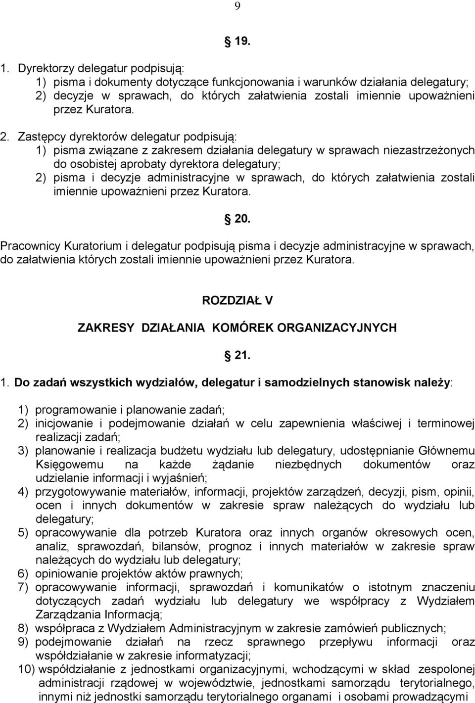 Zastępcy dyrektorów delegatur podpisują: 1) pisma związane z zakresem działania delegatury w sprawach niezastrzeżonych do osobistej aprobaty dyrektora delegatury; 2) pisma i decyzje administracyjne w