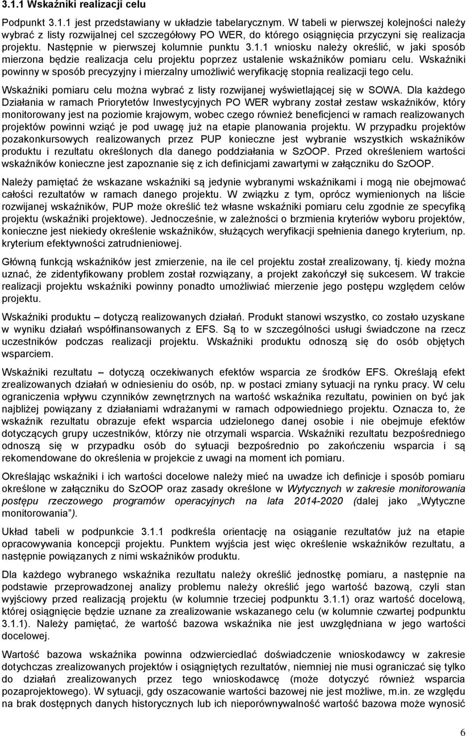 1 wniosku należy określić, w jaki sposób mierzona będzie realizacja celu projektu poprzez ustalenie wskaźników pomiaru celu.