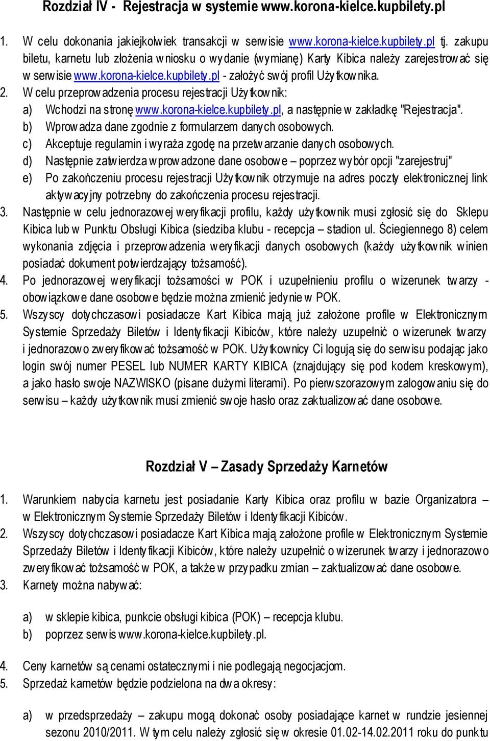 W celu przeprow adzenia procesu rejestracji Uży tkow nik: a) Wchodzi na stronę www.korona-kielce.kupbilety.pl, a następnie w zakładkę "Rejestracja".