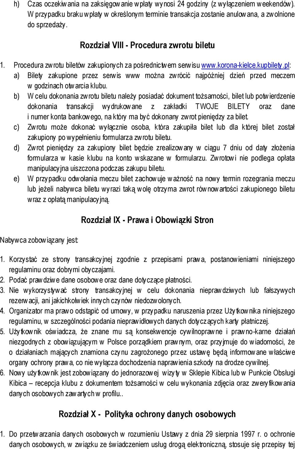 pl: a) Bilety zakupione przez serw is www można zw rócić najpóźniej dzień przed meczem w godzinach otw arcia klubu.